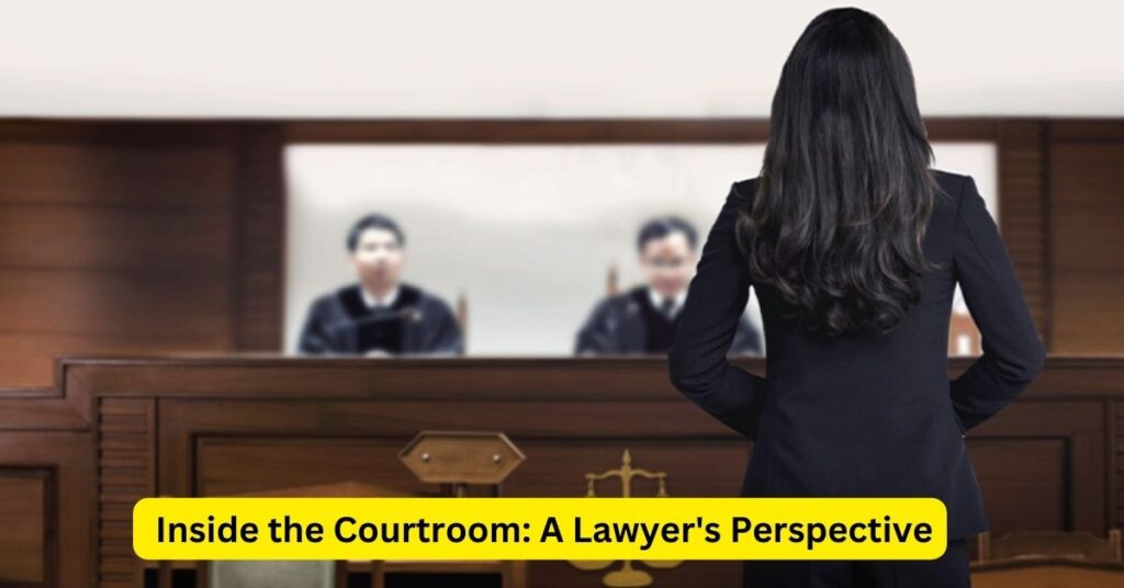 Inside the Courtroom: A Lawyer's Perspective
