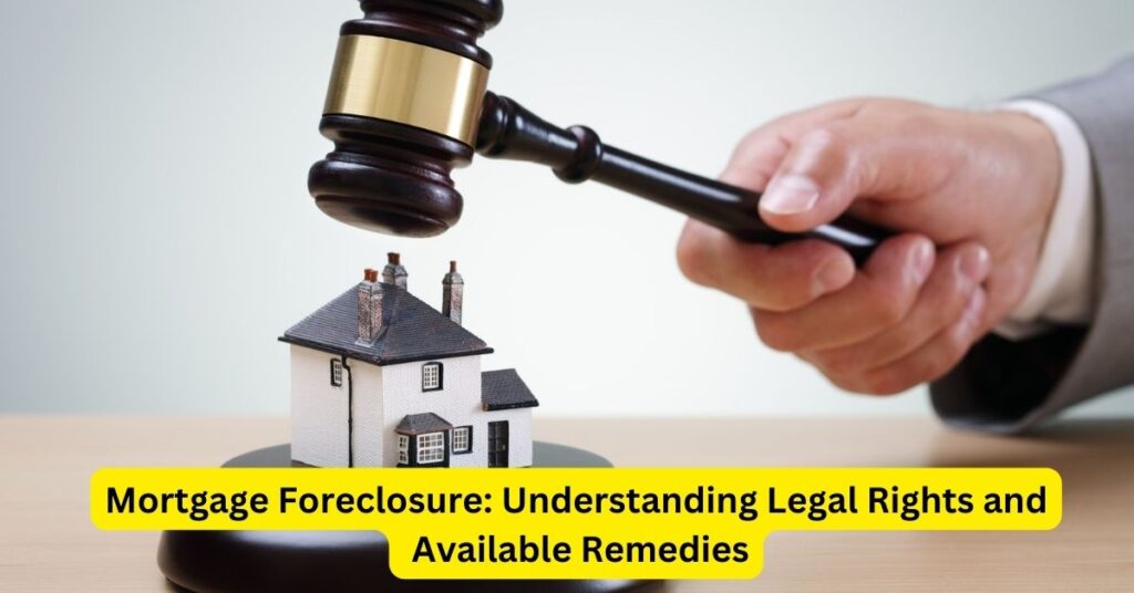 Mortgage Foreclosure: Understanding Legal Rights and Available Remedies