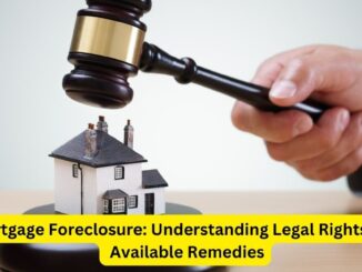Mortgage Foreclosure: Understanding Legal Rights and Available Remedies