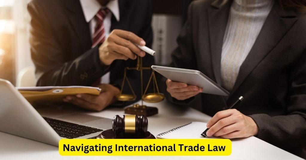 Navigating International Trade Law: An Attorney's Essential Guide