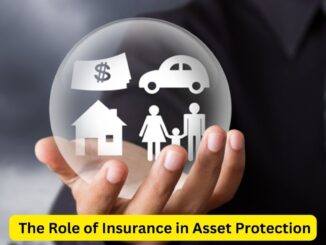 Safeguarding Wealth: The Role of Insurance in Asset Protection