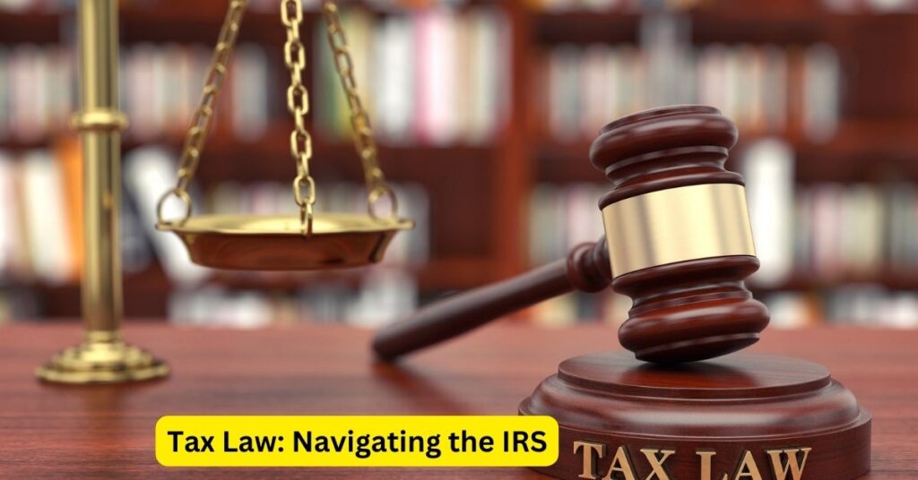 Tax Law: Navigating the IRS