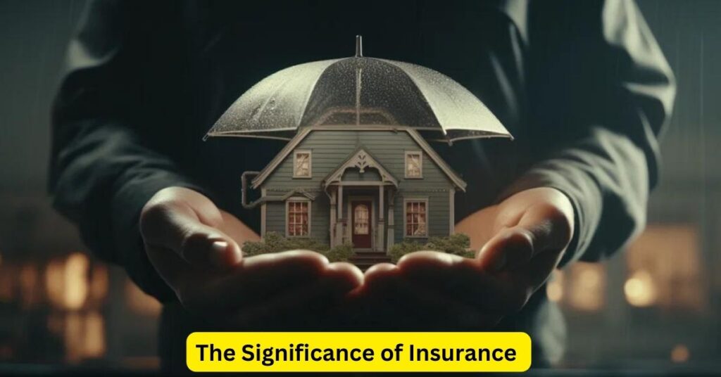 The Significance of Insurance: Protecting Your Present and Future
