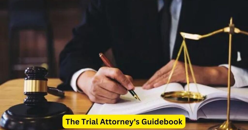 The Trial Attorney's Guidebook: Navigating the Courtroom with Confidence
